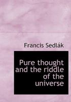 Pure thought and the riddle of the universe 1115377027 Book Cover