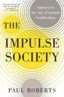 The Impulse Society: America in the Age of Instant Gratification 1620407663 Book Cover