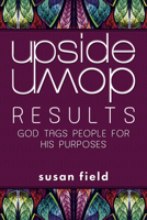 Upside-Down Results: God Tags People for His Purposes 1596694041 Book Cover