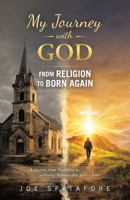 My Journey with GOD from Religion to BORN AGAIN: A Journey from Tradition to a Living Relationship with Christ B0H15FBX46 Book Cover