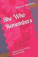 She Who Remembers: Journey Back To The Feminine Self B0FGG73DLC Book Cover