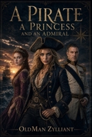 a Pirate, a Princess and an Admiral: A Thrilling Romance of Three Unlikely Allies (Zylliant Short Stories) B0FDGDCWTT Book Cover