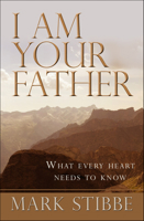 I Am Your Father: What Every Heart Needs to Know 1854249371 Book Cover