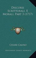 Discorsi Scritturali, E Morali, Part 3 (1717) 1120611156 Book Cover