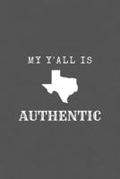 My Y'all Is Authentic: Texas Spirit Journal Gift For Him / Her Softback Writing Book Notebook (6" x 9") 120 Lined Pages 1698055579 Book Cover
