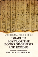 Israel in Egypt, or the Books of Genesis and Exodus Illustrated by Existing Monuments 1639239561 Book Cover