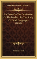 An Essay on the Cultivation of the Intellect by the Study of Dead Languages. -- 1436771595 Book Cover