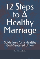 12 Steps to A Healthy Marriage: Guidelines for a Healthy God-Centered Union B0C8QY9WL8 Book Cover