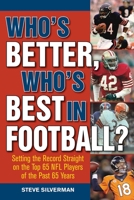 Who’s Better, Who’s Best in Football?: Setting the Record Straight on the Top 65 NFL Players of the Past 65 Years 1613217269 Book Cover