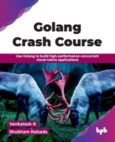 Golang Crash Course: Use Golang to build high-performance concurrent cloud-native applications (English Edition) 9365895790 Book Cover