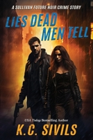 Lies Dead Men Tell: A Sullivan Future Noir Crime Story B0GGZ4W99S Book Cover
