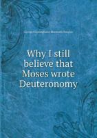 Why I Still Believe That Moses Wrote Deuteronomy 0469913096 Book Cover