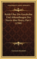Kritik Uber Die Geschichte Und Abhandlungen Des Herrn Abts Fleury, Part 1 (1789) 1166203166 Book Cover