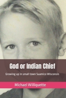 God or Indian Chief: Growing up in small town Suamico Wisconsin B094GQ5TGV Book Cover