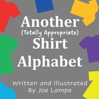 Another Totally Appropriate Shirt Alphabet 108815347X Book Cover
