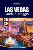 GUIDA VIAGGIO LAS VEGAS 2026: Punti salienti della Strip, Luoghi Nascosti, Ritrovamenti di Cibo, Shopping, Vita Notturna e Facili Fughe nel Deserto (Italian Edition) B0GSRW5BTS Book Cover