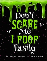 Don't Scare Me I Poop Easily: A Motivational Halloween Adult Coloring Book Anti-Stress and relaxation | Stress Relieving Coloring Pages With Illustrations And Designs To Color With Funny Quotes B08HTM67SZ Book Cover