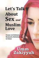 Let's Talk about Sex and Muslim Love: Essays on Intimacy and Romantic Relationships in Islam 1942985061 Book Cover