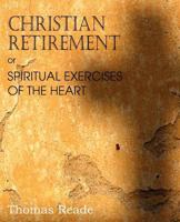 Christian Retirement, Or, Spiritual Exercises of the Heart 1612036848 Book Cover