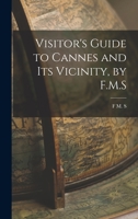 Visitor's Guide to Cannes and Its Vicinity 101707593X Book Cover