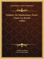 L'Abbaye De Maubuisson, Notre-Dame-La-Royale (1882) 116762856X Book Cover