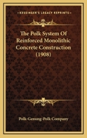 The Polk System Of Reinforced Monolithic Concrete Construction 1166920607 Book Cover