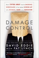 Damage Control: How to Tiptoe Away from the Smoking Wreckage of your Latest Screw-Up with a Minimum of Harm to Your Reputation 077103041X Book Cover