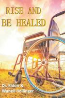 Rise & Be Healed 1534617469 Book Cover