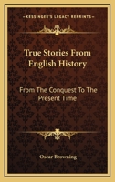 True Stories From English History: From The Conquest To The Present Time 1425499600 Book Cover