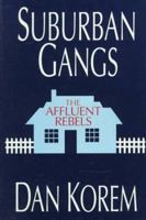 Suburban Gangs: The Affluent Rebels 0963910310 Book Cover