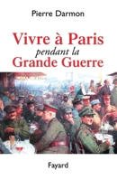 Vivre à Paris pendant la Grande Guerre 2213612609 Book Cover