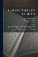 L'arabo parlato in Egitto; grammatica, dialoghi e raccolta di circa 6000 vocaboli. Forma la nuova ed. completamente rifatta del Manuale dell'arabo ... de Sterlich e Dib Khaddag 1016601638 Book Cover