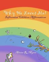 Why Does He Love Me?: Affirmations For Kids 154291633X Book Cover