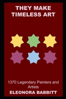 They Make Timeless Art: 1370 Legendary Painters and Artists null Book Cover