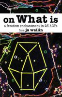 On What Is: A Freedom Enchantment in 23 Acts 1561845426 Book Cover