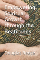 Empowering Spiritual Growth through the Beatitudes B0F5BPBSDX Book Cover