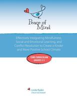 Peace of Mind: Core Curriculum for Grades 3-5: Effectively Integrating Mindfulness, Social and Emotional Learning and Conflict Resolution for a more Positive and Inclusive School Climate 069253539X Book Cover