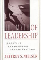 The Myth of Leadership: Creating Leaderless Organizations 0891061991 Book Cover