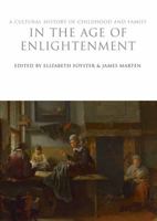 A Cultural History of Childhood and Family in the Age of Enlightenment 184788797X Book Cover