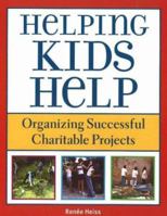 Helping Kids Help: Organizing Successful Charitable Projects 1510726330 Book Cover