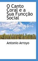 O Canto Coral E a Sua Func��o Social 1016115423 Book Cover