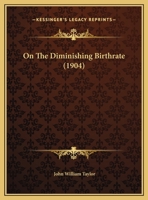 On the Diminishing Birth-Rate: Presidential Address Delivered Before the British Gyn�cological Society, February 11, 1904 (Classic Reprint) 1165643251 Book Cover