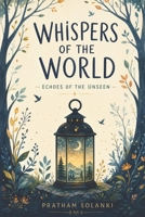 Whispers of the World: Echoes of the Unseen B0HBL4JTWS Book Cover
