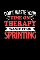 Don't Waste Your Time On Therapy Waste It On Sprinting: Dot Grid 6x9 Dotted Bullet Journal and Notebook 120 Pages Gift for Sprinting Fans and Coaches 1673686338 Book Cover