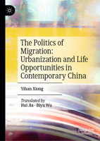 The Politics of Migration: Urbanization and Life Opportunities in Contemporary China 9819787009 Book Cover