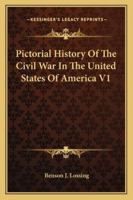 Pictorial History Of The Civil War In The United States Of America V1 116292974X Book Cover