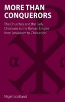 More than Conquerors: The Churches and the Early Christians in the Roman Empire from Jerusalem to Chalcedon 1789593913 Book Cover