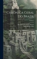 Chronica Geral Do Brazil; Volume 1 1021665495 Book Cover