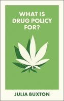 What Is Drug Policy For? (What Is It For?) 1529241448 Book Cover