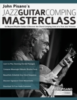 John Pisano’s Jazz Guitar Comping Masterclass: Go Beyond Rhythm Guitar & Discover the Chord Comping Lines of a True Jazz Virtuoso 1789332141 Book Cover